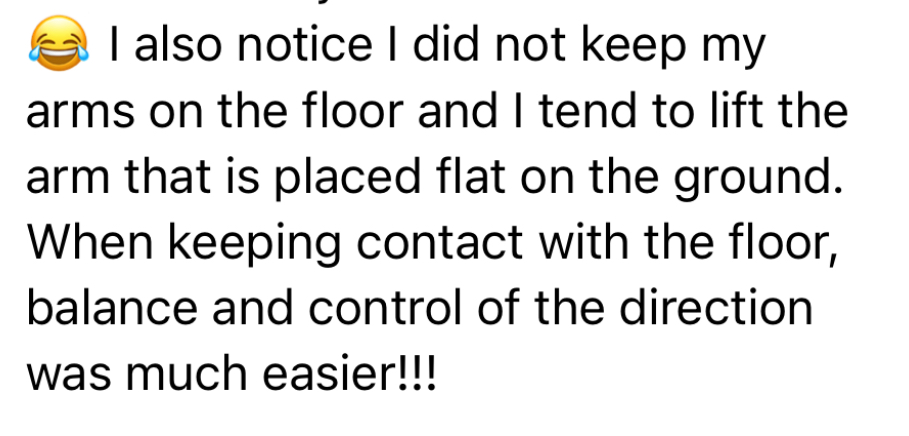 Student review: When keeping contact with the floor, balance and control were much easier!